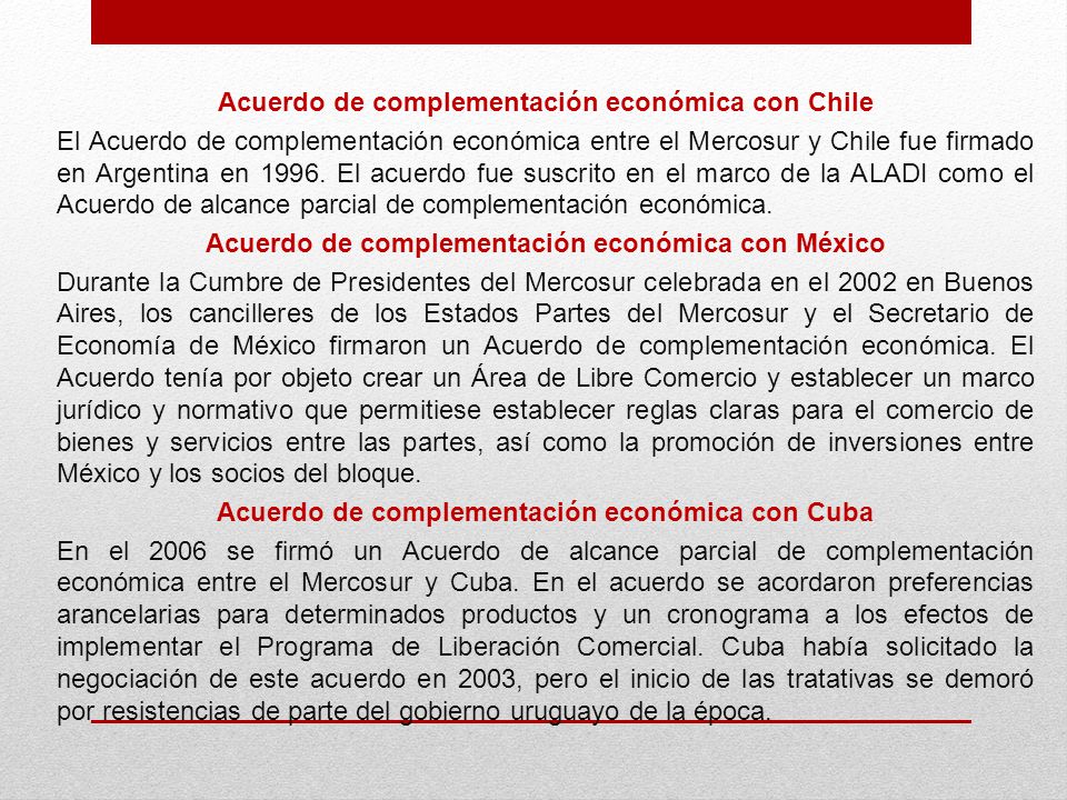 Acuerdo de complementación económica con Chile El Acuerdo de complementación económica entre el Mercosur y Chile fue firmado en Argentina en 1996.