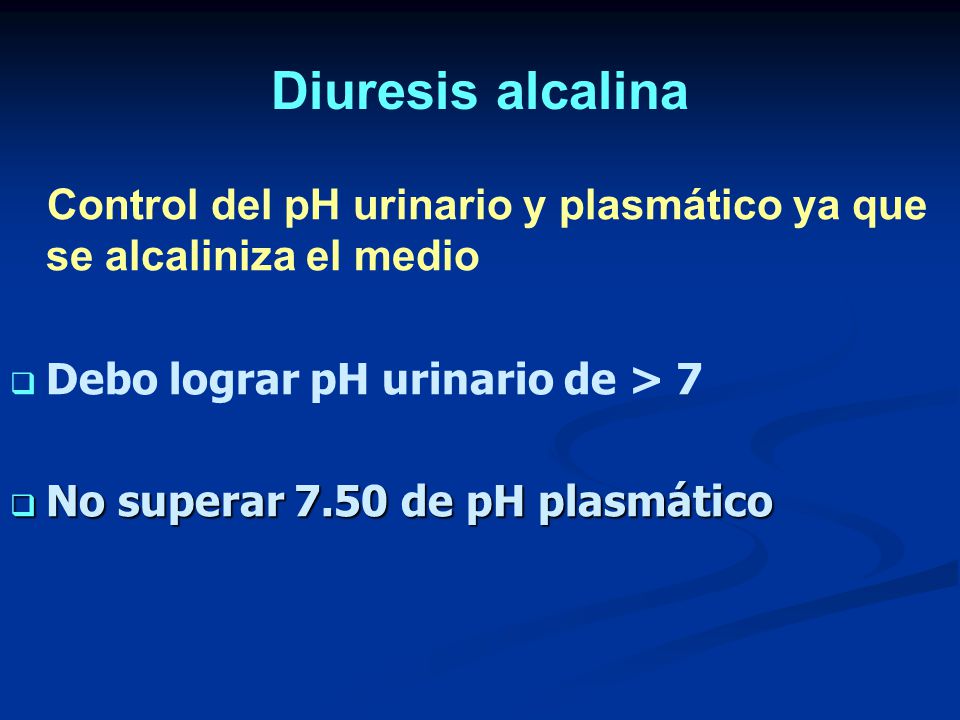 Diuresis alcalina Control del pH urinario y plasmático ya que se alcaliniza el medio. Debo lograr pH urinario de > 7.