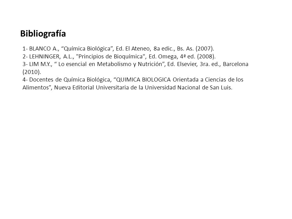 Bibliografía 1- BLANCO A., Química Biológica , Ed. El Ateneo, 8a edic., Bs. As. (2007).