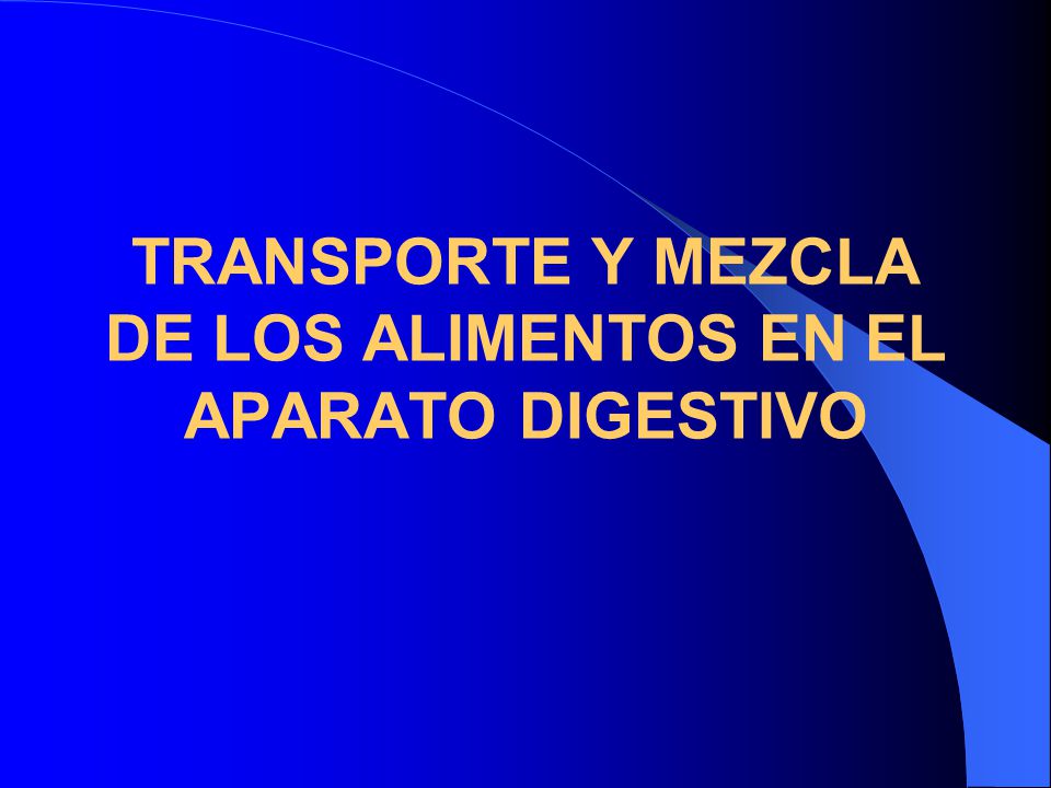 TRANSPORTE Y MEZCLA DE LOS ALIMENTOS EN EL APARATO DIGESTIVO