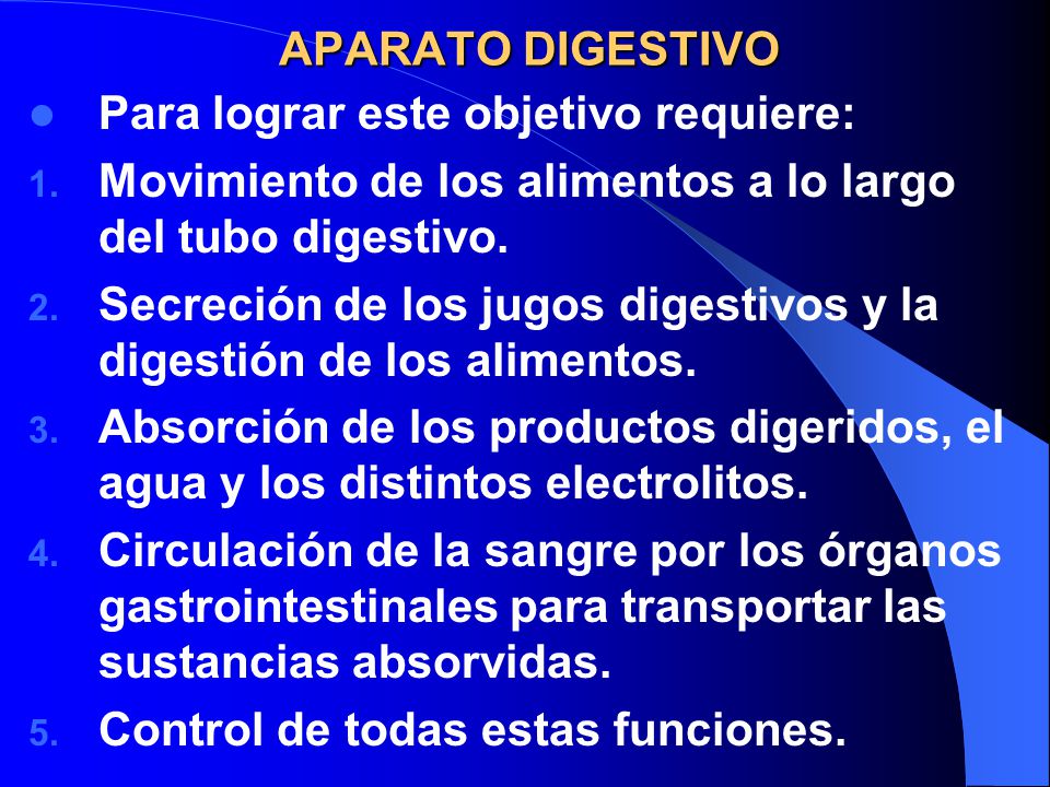APARATO DIGESTIVO Para lograr este objetivo requiere: Movimiento de los alimentos a lo largo del tubo digestivo.