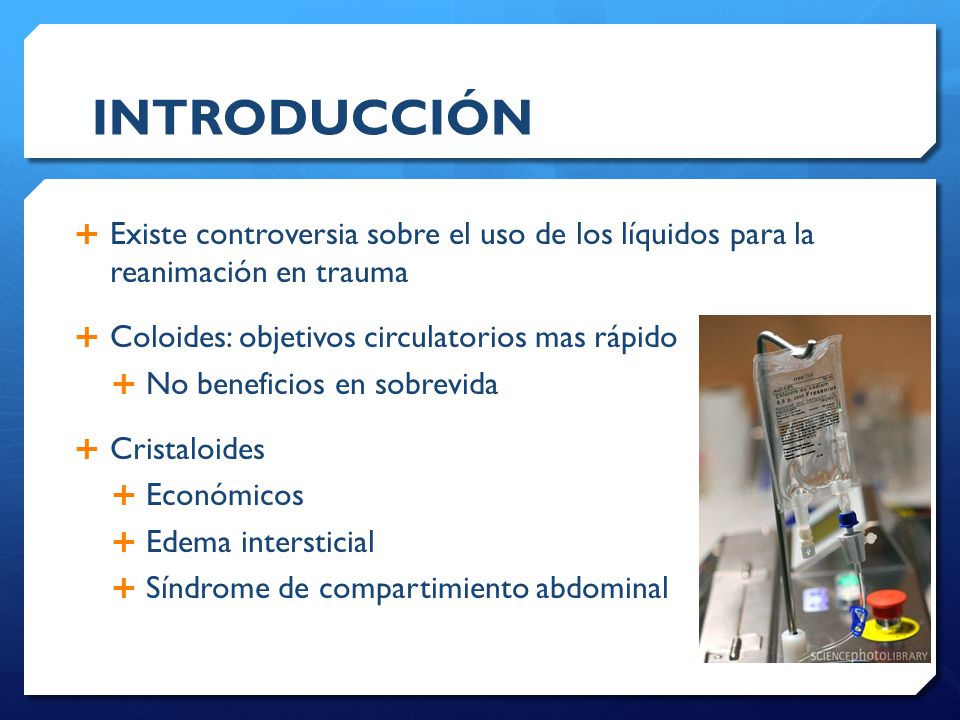 INTRODUCCIÓN Existe controversia sobre el uso de los líquidos para la reanimación en trauma. Coloides: objetivos circulatorios mas rápido.
