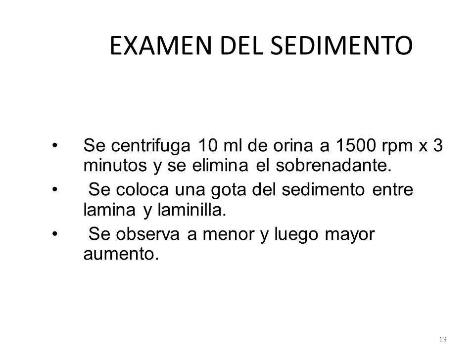 EXAMEN DEL SEDIMENTO Se centrifuga 10 ml de orina a 1500 rpm x 3 minutos y se elimina el sobrenadante.