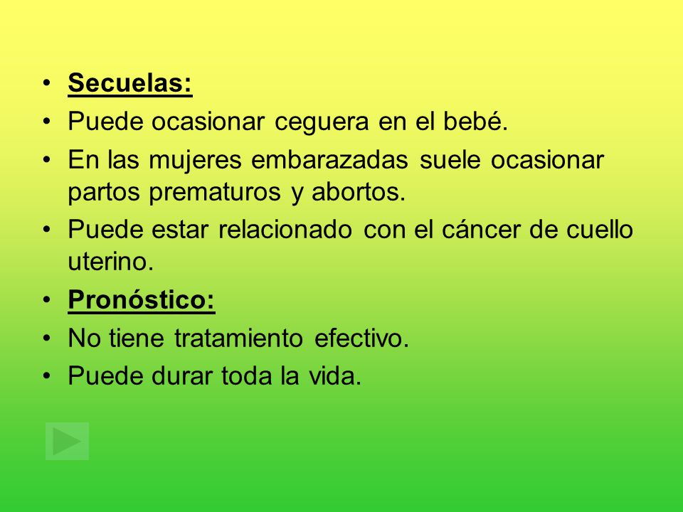Secuelas: Puede ocasionar ceguera en el bebé. En las mujeres embarazadas suele ocasionar partos prematuros y abortos.