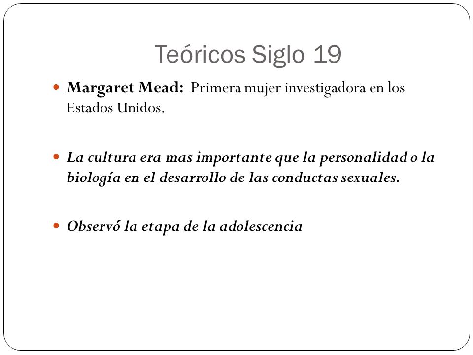 Teóricos Siglo 19 Margaret Mead: Primera mujer investigadora en los Estados Unidos.