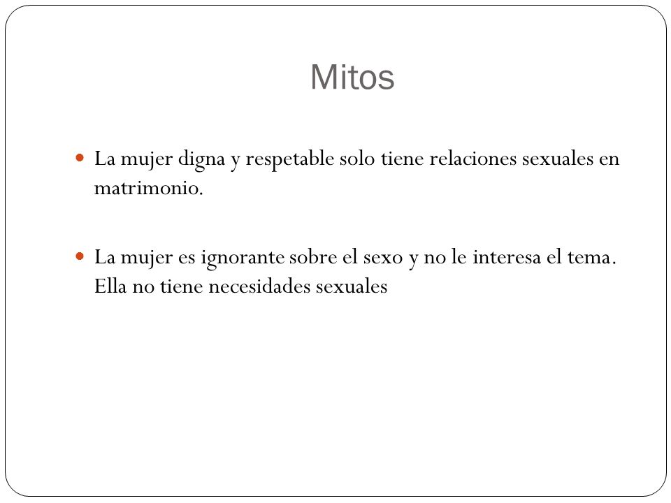 Mitos La mujer digna y respetable solo tiene relaciones sexuales en matrimonio.