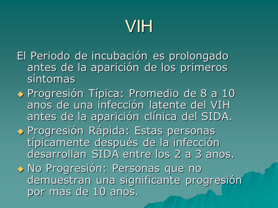 VIH El Periodo de incubación es prolongado antes de la aparición de los primeros síntomas.