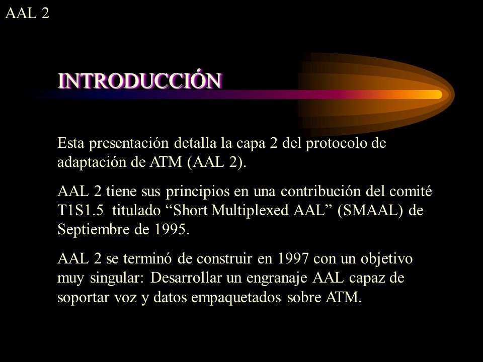 AAL 2 INTRODUCCIÓN. Esta presentación detalla la capa 2 del protocolo de adaptación de ATM (AAL 2).