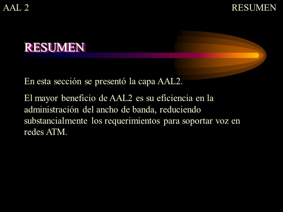 RESUMEN AAL 2 RESUMEN En esta sección se presentó la capa AAL2.