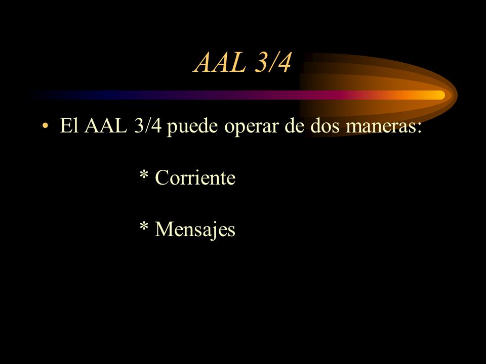 AAL 3/4 El AAL 3/4 puede operar de dos maneras: * Corriente * Mensajes