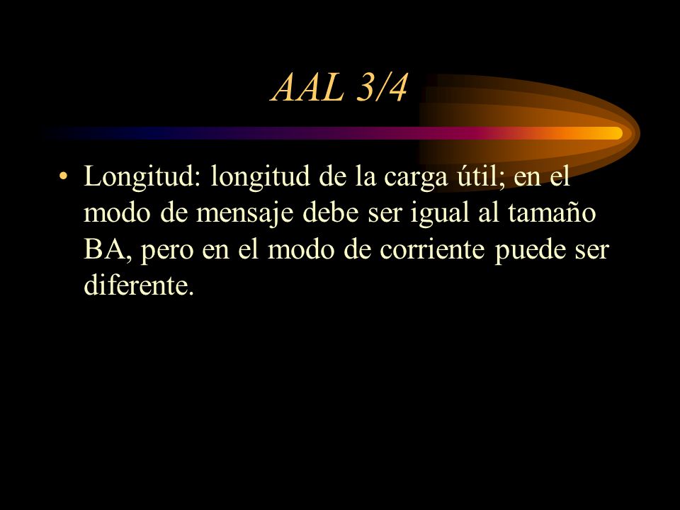AAL 3/4 Longitud: longitud de la carga útil; en el modo de mensaje debe ser igual al tamaño BA, pero en el modo de corriente puede ser diferente.