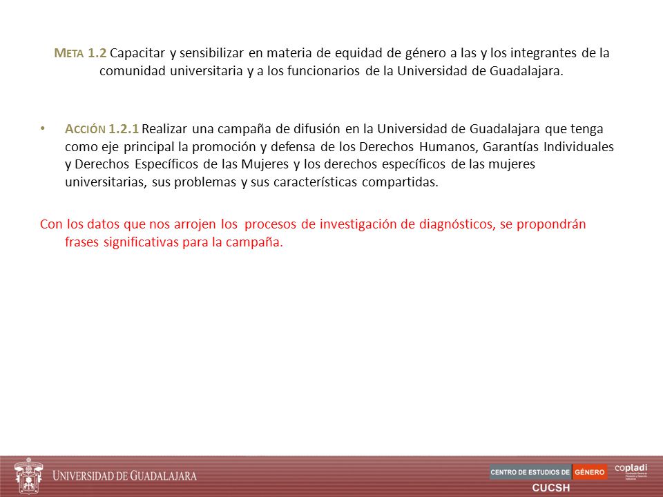 Meta 1.2 Capacitar y sensibilizar en materia de equidad de género a las y los integrantes de la comunidad universitaria y a los funcionarios de la Universidad de Guadalajara.