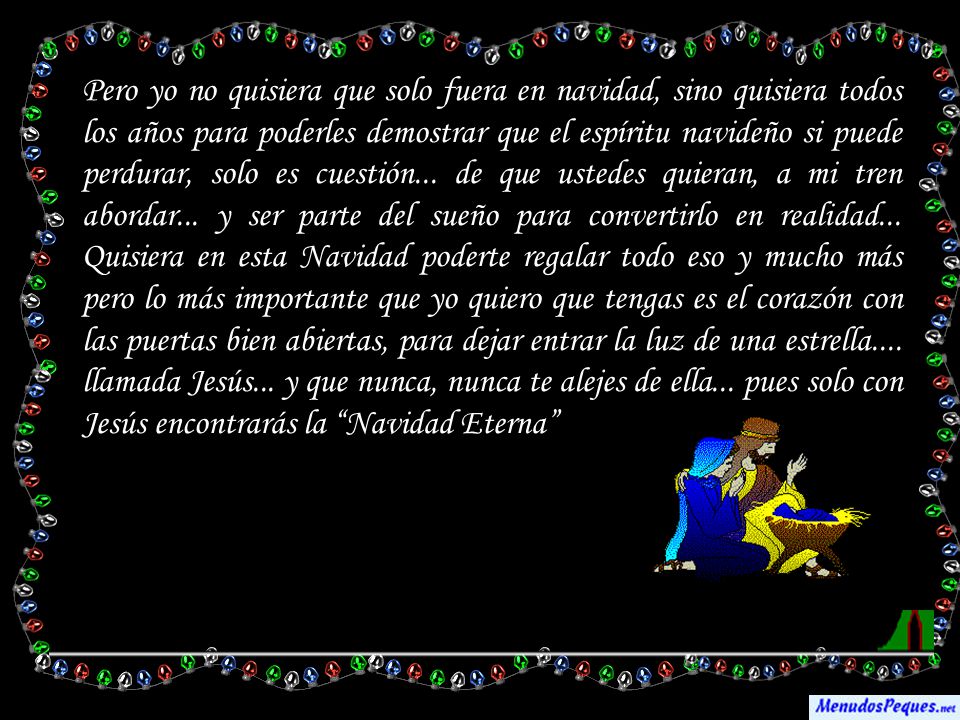 Pero yo no quisiera que solo fuera en navidad, sino quisiera todos los años para poderles demostrar que el espíritu navideño si puede perdurar, solo es cuestión...