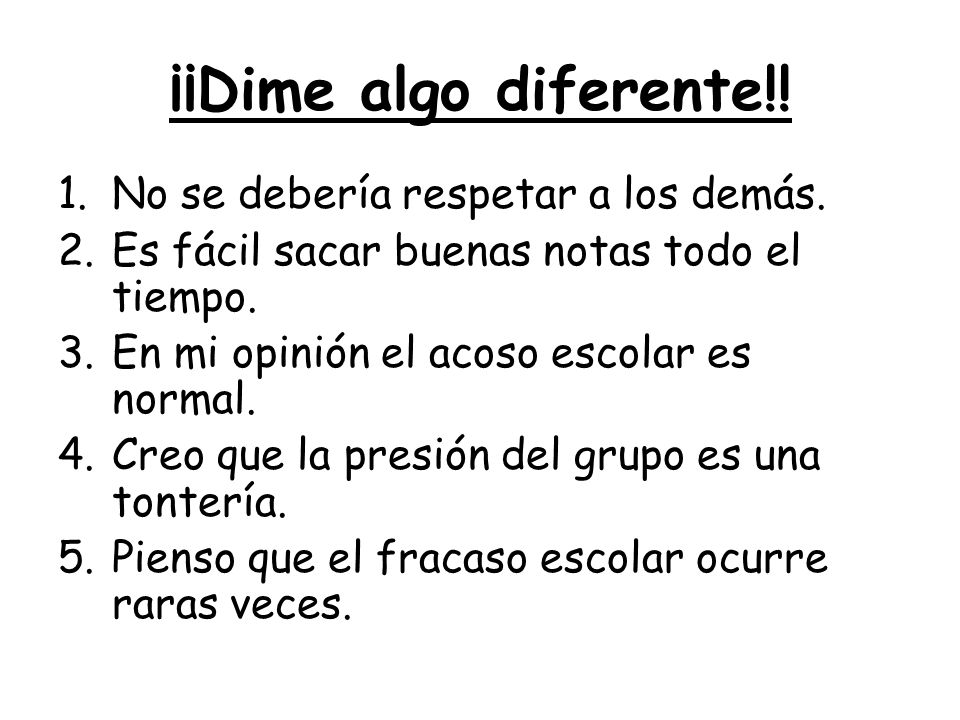 ¡¡Dime algo diferente!! No se debería respetar a los demás.