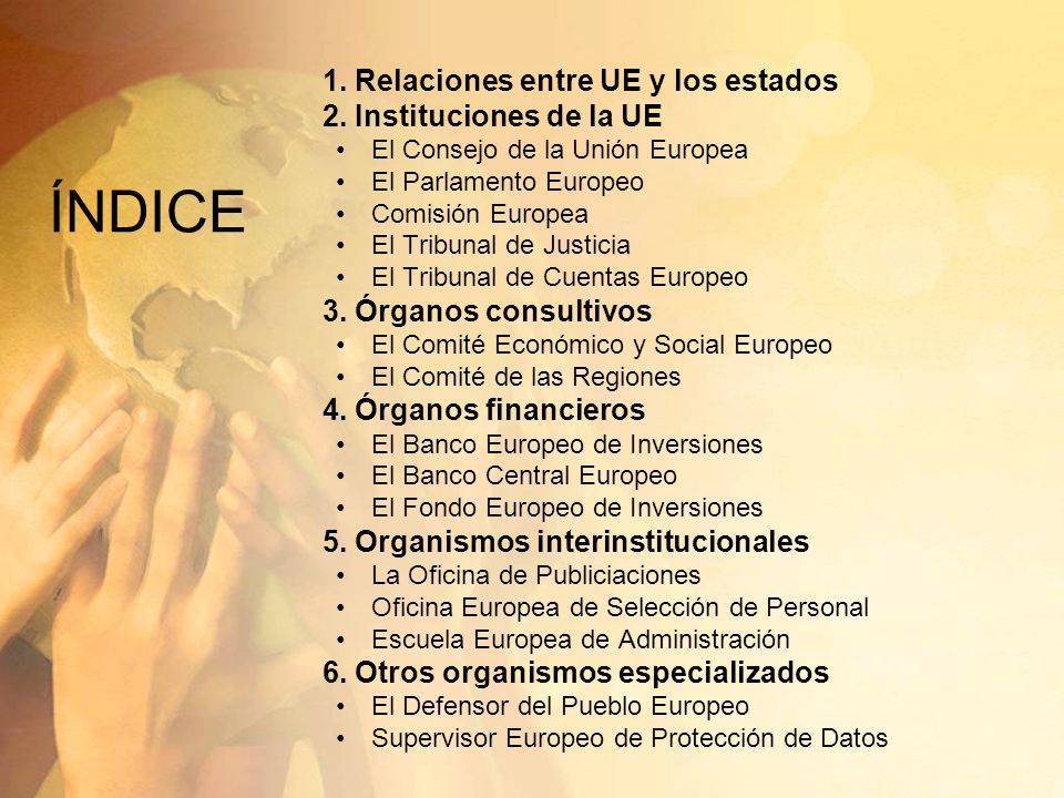 ÍNDICE 1. Relaciones entre UE y los estados 2. Instituciones de la UE