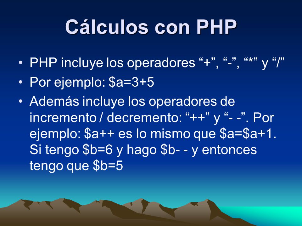 Cálculos con PHP PHP incluye los operadores + , - , * y /