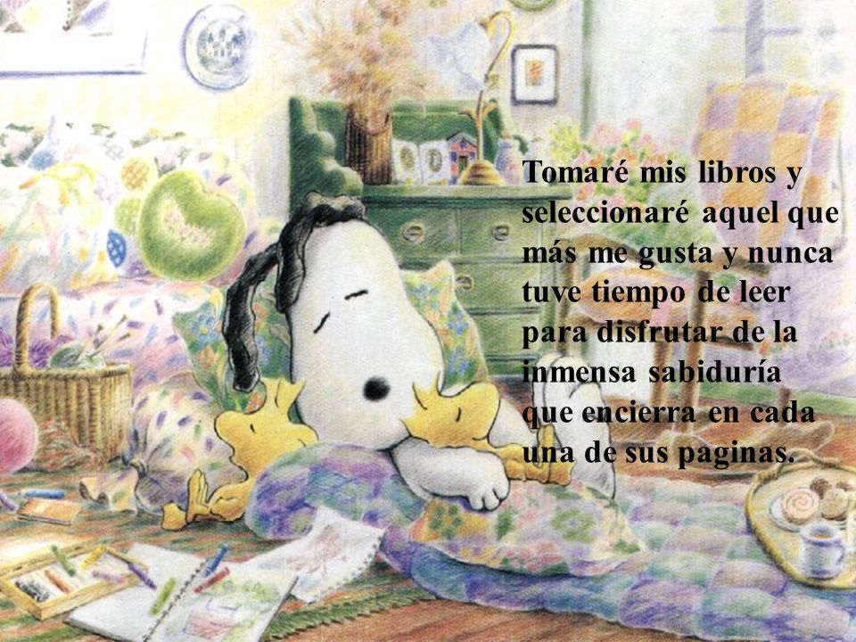 Tomaré mis libros y seleccionaré aquel que. más me gusta y nunca. tuve tiempo de leer. para disfrutar de la.