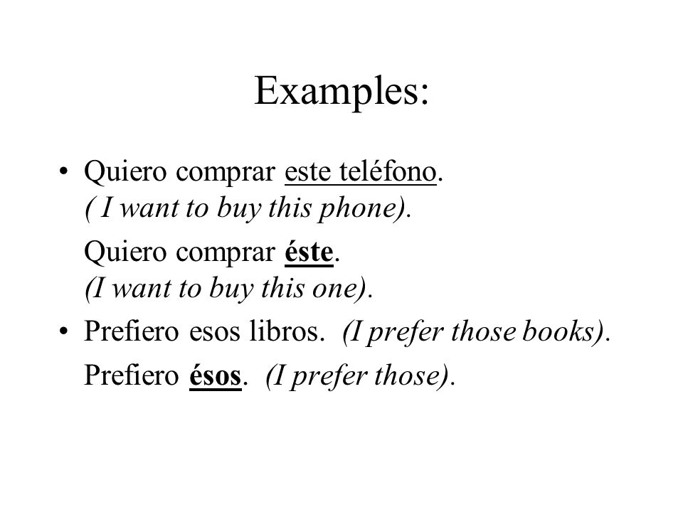 Examples: Quiero comprar este teléfono. ( I want to buy this phone).