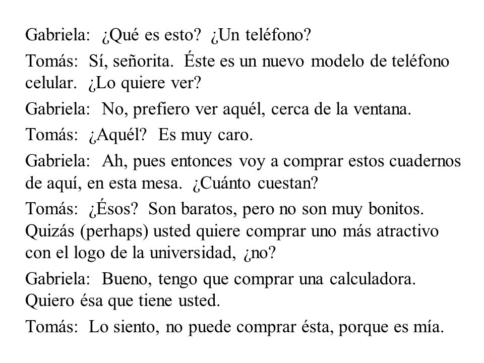 Gabriela: ¿Qué es esto. ¿Un teléfono. Tomás: Sí, señorita