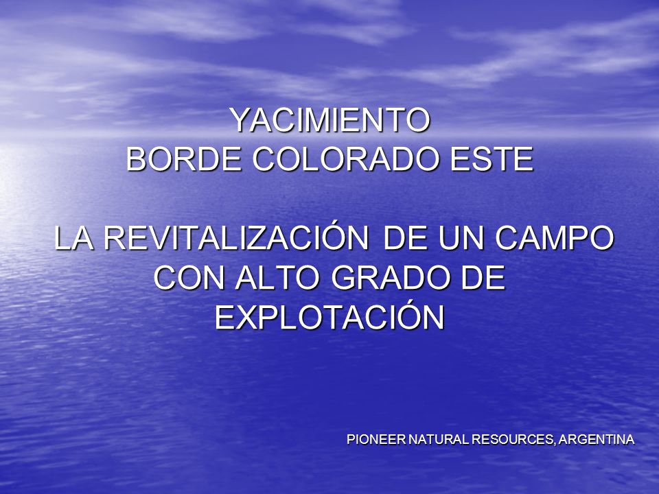 YACIMIENTO BORDE COLORADO ESTE LA REVITALIZACIÓN DE UN CAMPO CON ALTO GRADO DE EXPLOTACIÓN