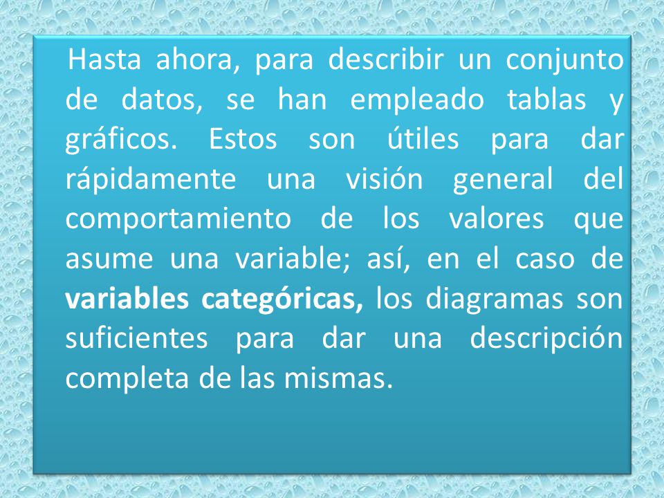 Hasta ahora, para describir un conjunto de datos, se han empleado tablas y gráficos.