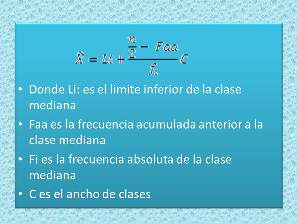 Donde Li: es el limite inferior de la clase mediana