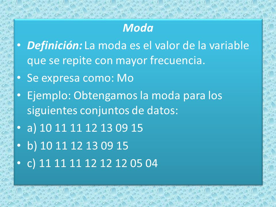 Moda Definición: La moda es el valor de la variable que se repite con mayor frecuencia. Se expresa como: Mo.