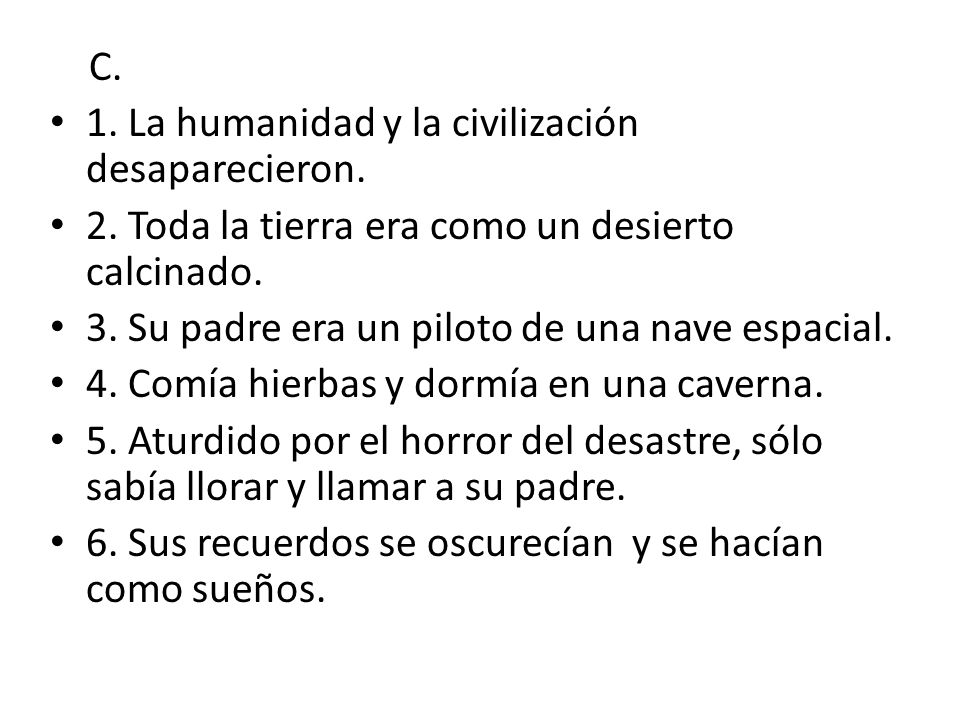 C. 1. La humanidad y la civilización desaparecieron. 2. Toda la tierra era como un desierto calcinado.