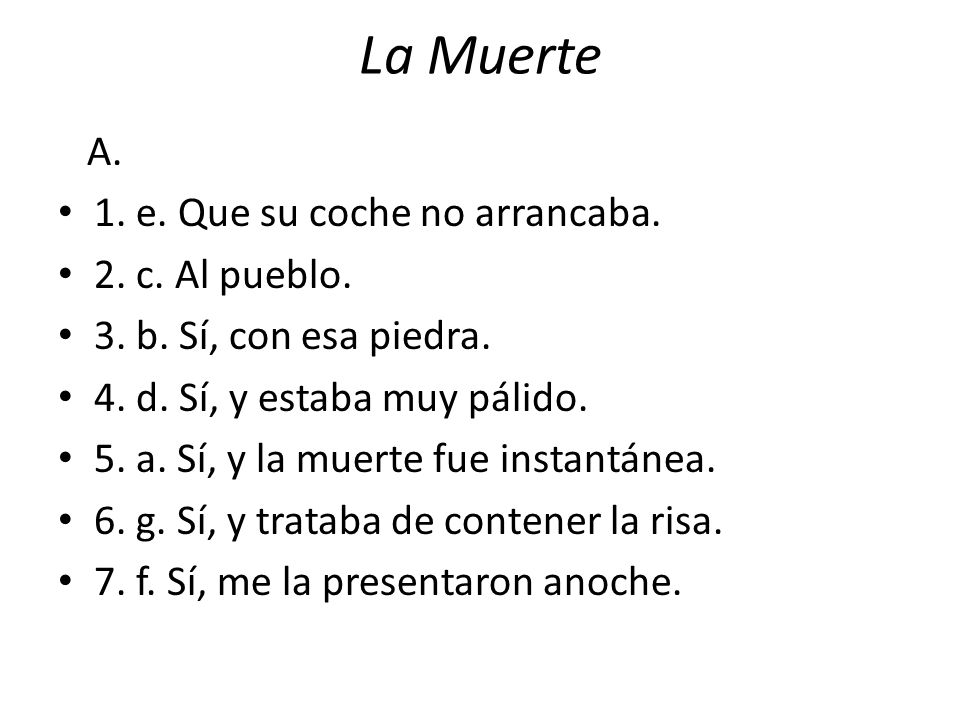 La Muerte A. 1. e. Que su coche no arrancaba. 2. c. Al pueblo.