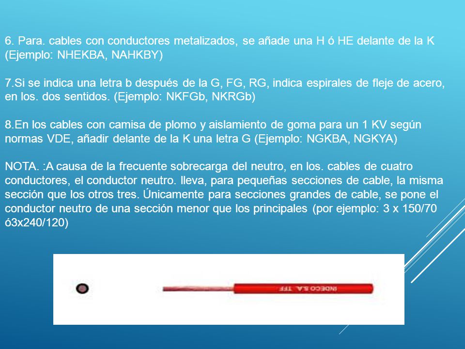 6. Para. cables con conductores metalizados, se añade una H ó HE delante de la K (Ejemplo: NHEKBA, NAHKBY)