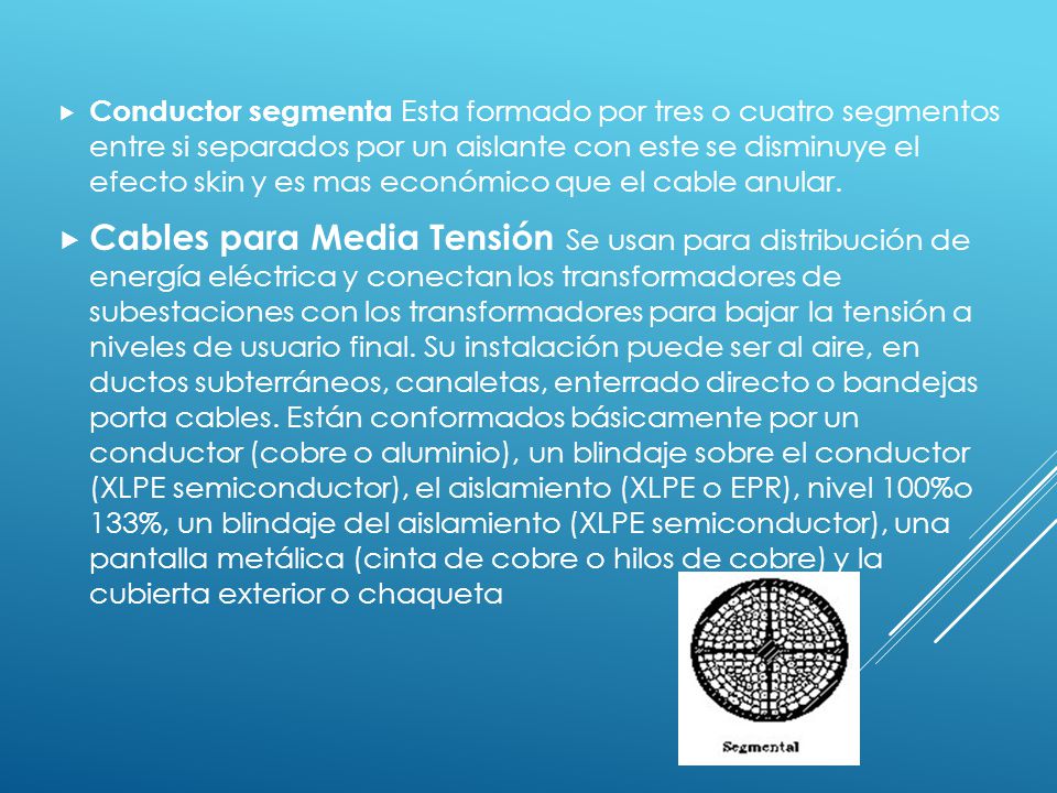 Conductor segmenta Esta formado por tres o cuatro segmentos entre si separados por un aislante con este se disminuye el efecto skin y es mas económico que el cable anular.