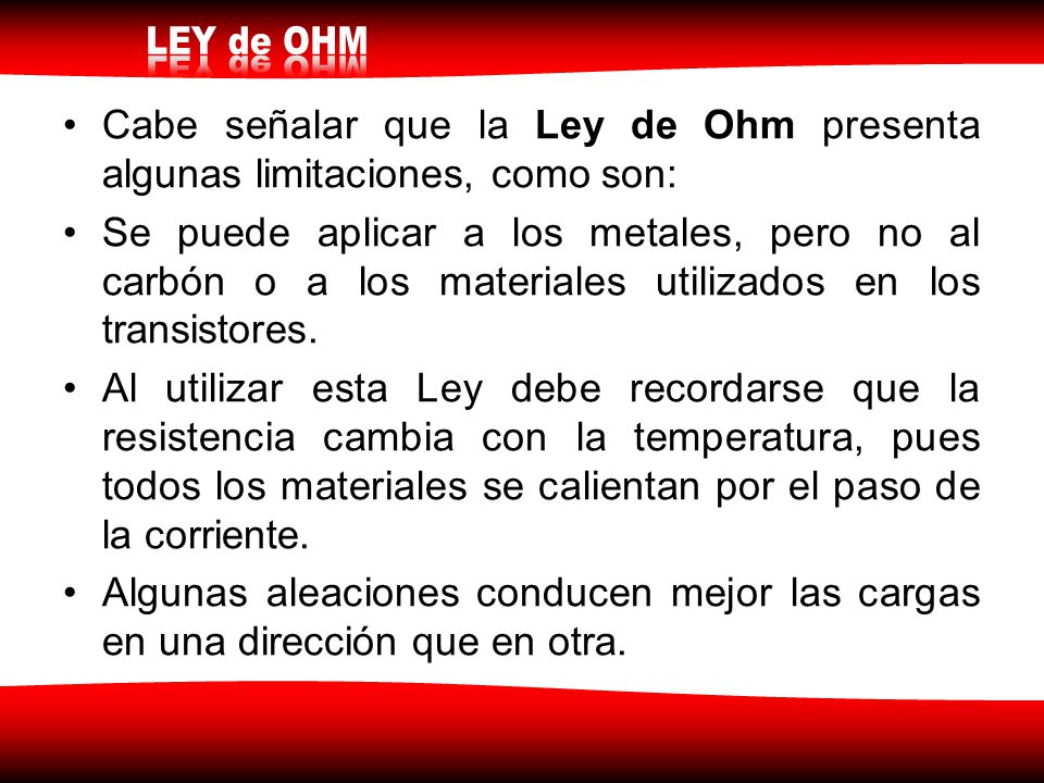 Cabe señalar que la Ley de Ohm presenta algunas limitaciones, como son: