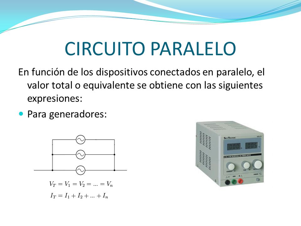 CIRCUITO PARALELO En función de los dispositivos conectados en paralelo, el valor total o equivalente se obtiene con las siguientes expresiones: