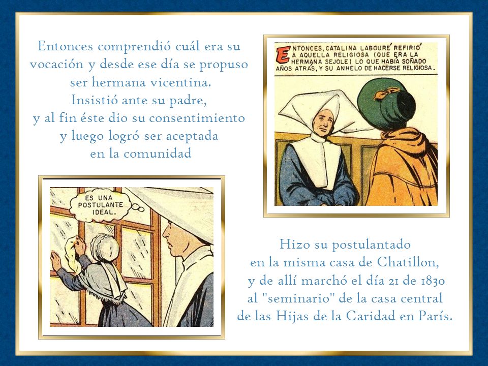 Entonces comprendió cuál era su vocación y desde ese día se propuso