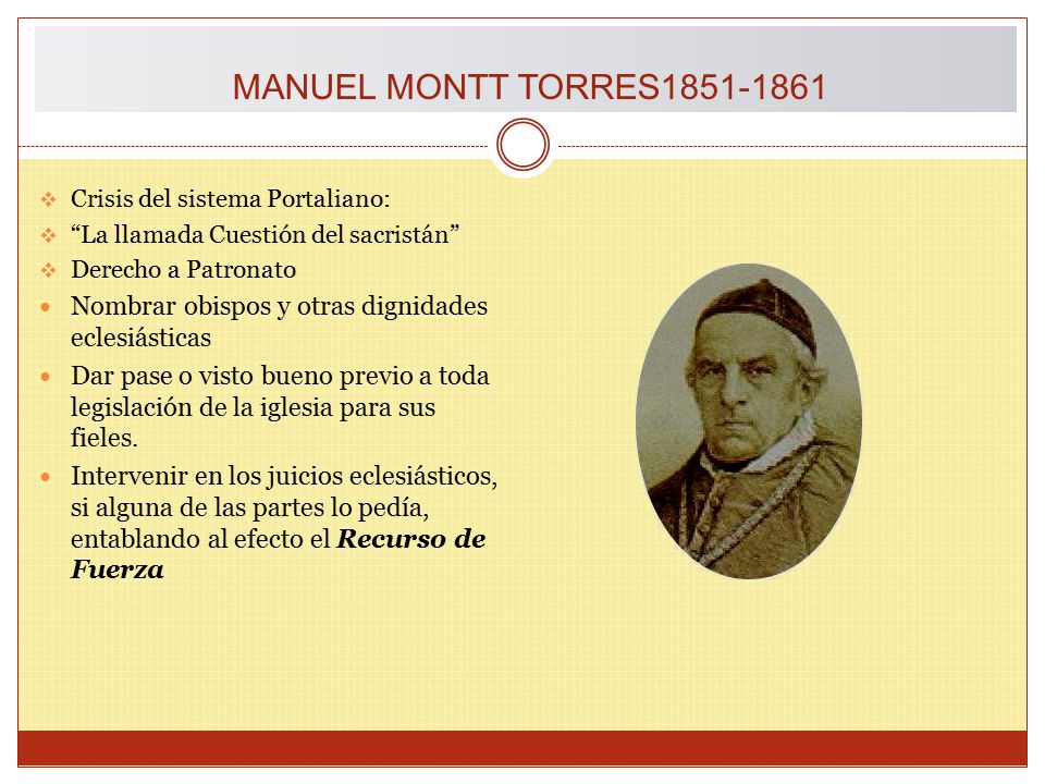 MANUEL MONTT TORRES Crisis del sistema Portaliano: La llamada Cuestión del sacristán Derecho a Patronato.