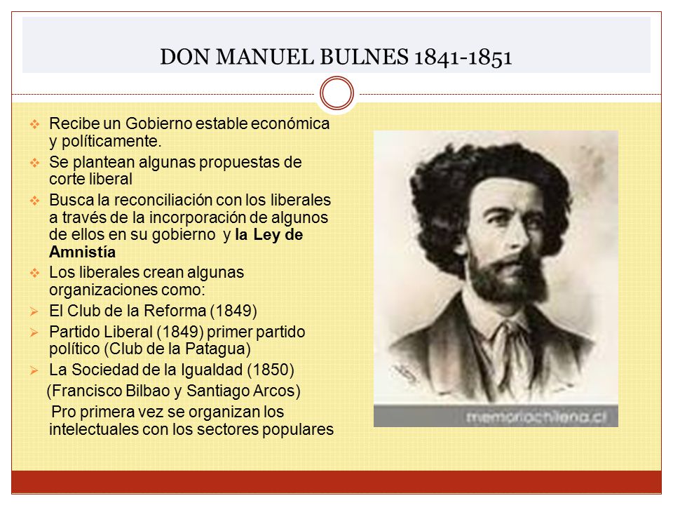 DON MANUEL BULNES Recibe un Gobierno estable económica y políticamente. Se plantean algunas propuestas de corte liberal.