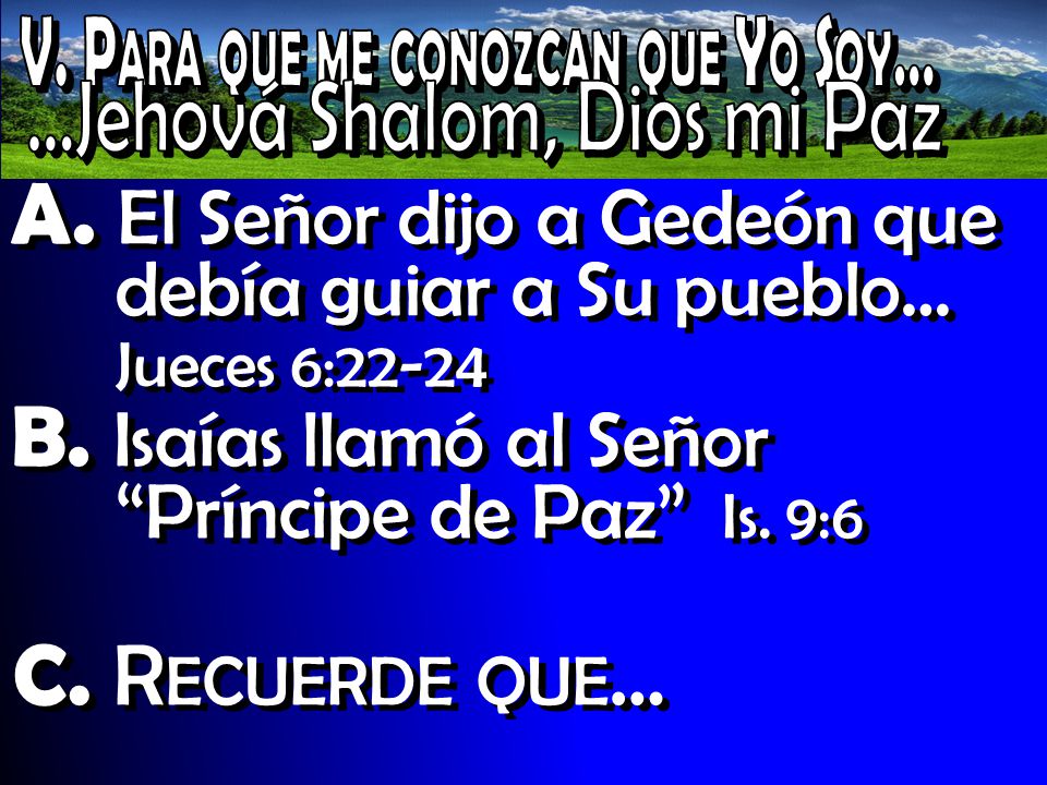 A. El Señor dijo a Gedeón que debía guiar a Su pueblo… Jueces 6:22-24