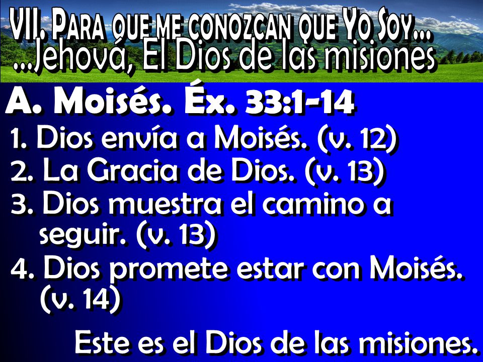 A. Moisés. Éx. 33: Dios envía a Moisés. (v. 12)