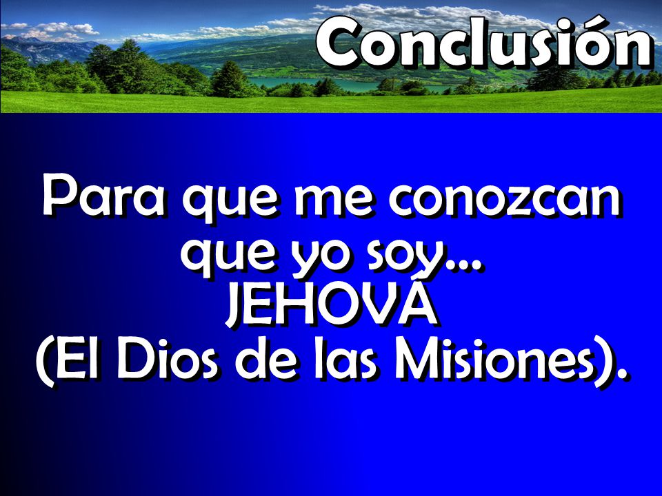 Para que me conozcan que yo soy… JEHOVÁ (El Dios de las Misiones).