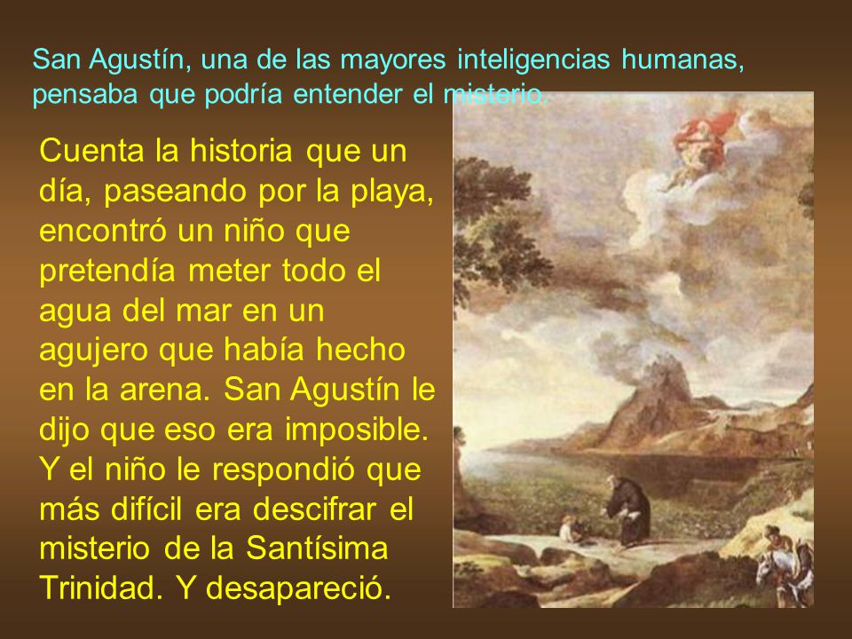 San Agustín, una de las mayores inteligencias humanas, pensaba que podría entender el misterio.