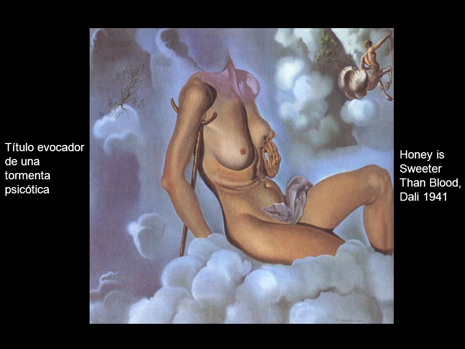 Título evocador de una tormenta psicótica Honey is Sweeter Than Blood, Dali 1941