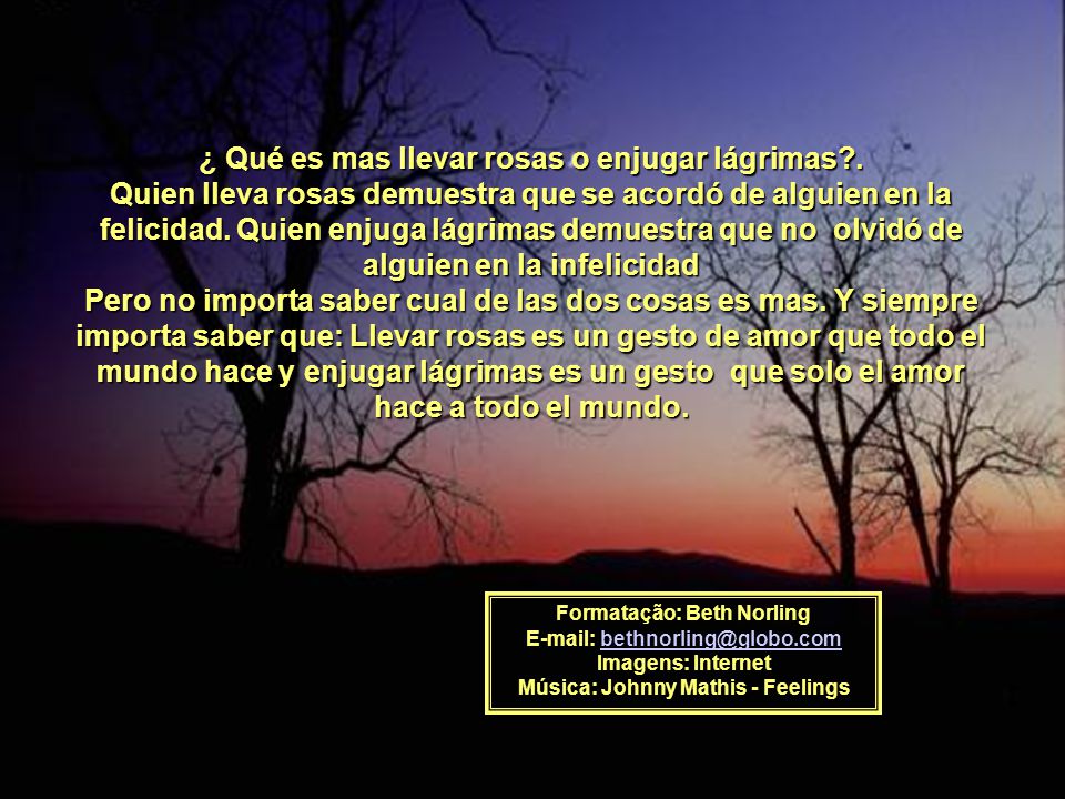 ¿ Qué es mas llevar rosas o enjugar lágrimas .