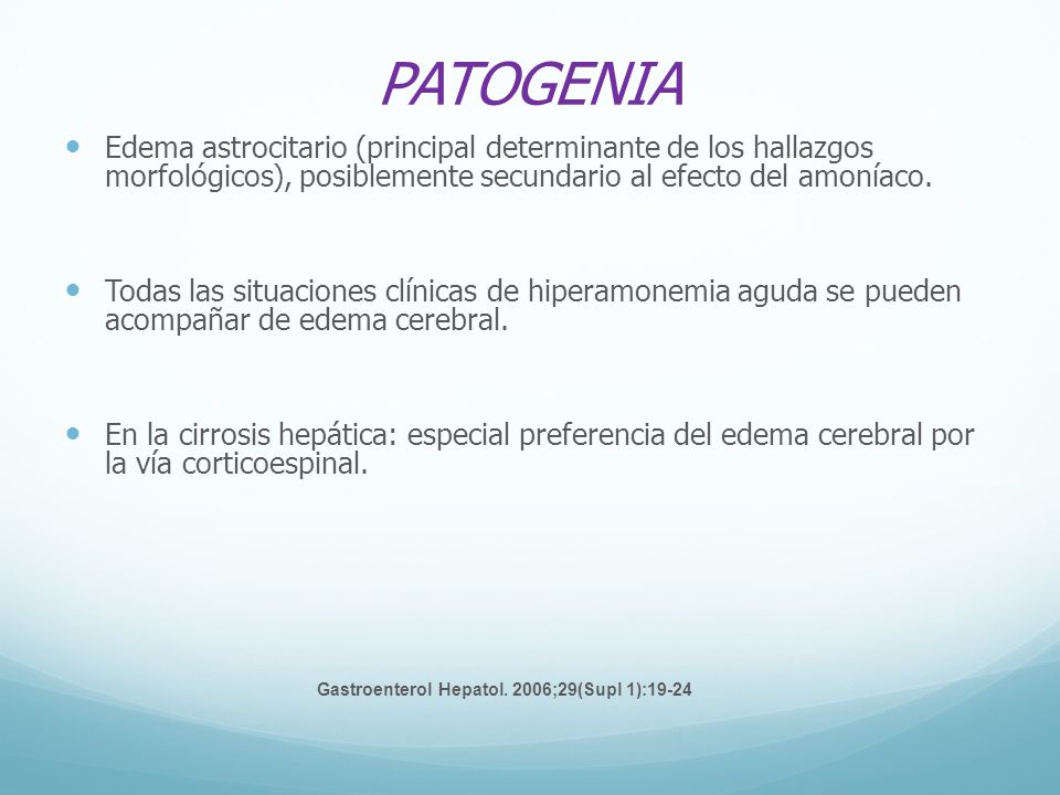 PATOGENIA Edema astrocitario (principal determinante de los hallazgos morfológicos), posiblemente secundario al efecto del amoníaco.