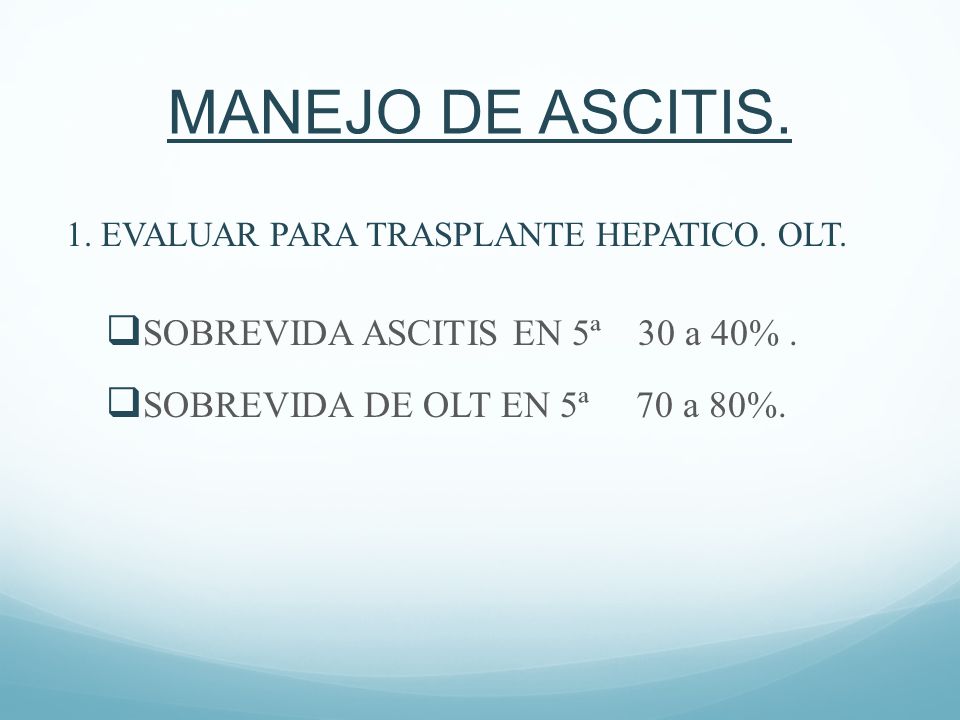MANEJO DE ASCITIS. SOBREVIDA ASCITIS EN 5ª 30 a 40% .