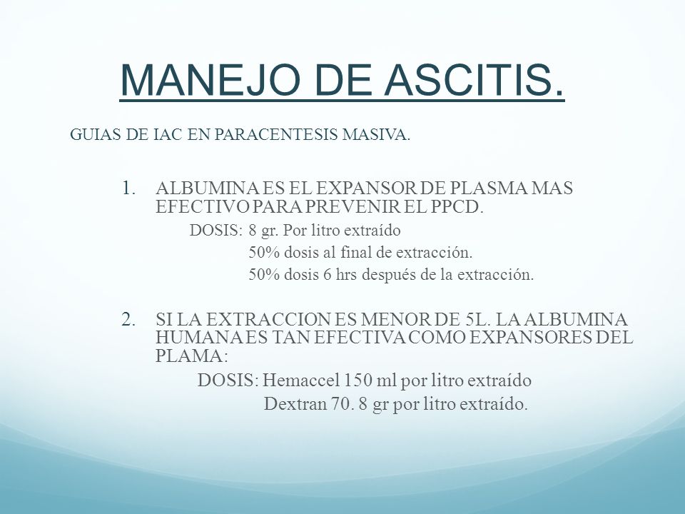 MANEJO DE ASCITIS. GUIAS DE IAC EN PARACENTESIS MASIVA. ALBUMINA ES EL EXPANSOR DE PLASMA MAS EFECTIVO PARA PREVENIR EL PPCD.