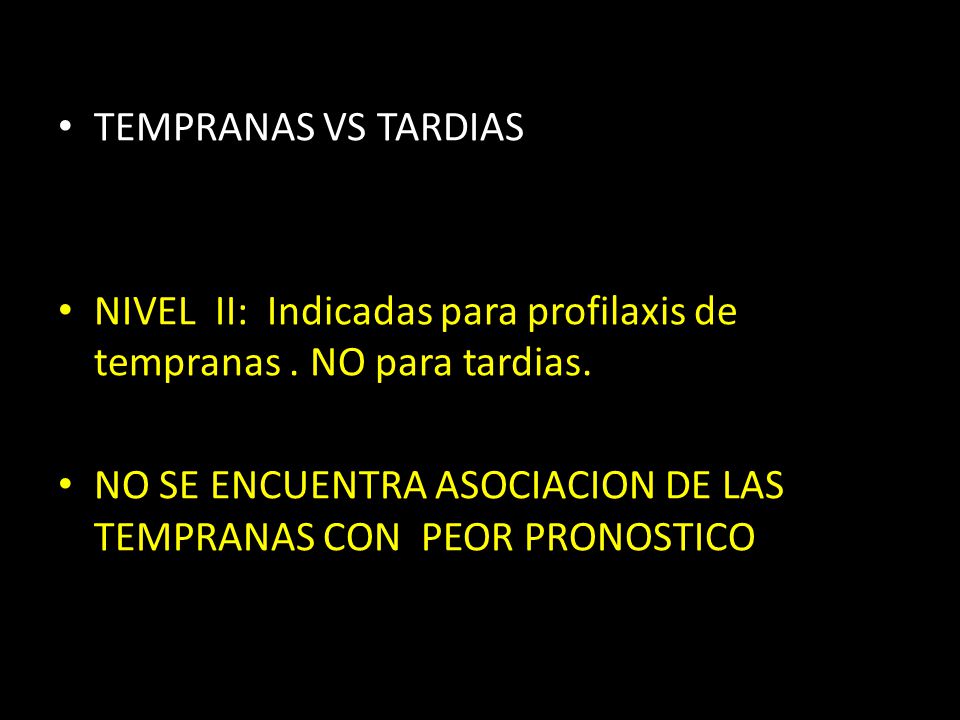 NIVEL II: Indicadas para profilaxis de tempranas . NO para tardias.