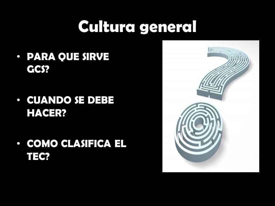 Cultura general PARA QUE SIRVE GCS CUANDO SE DEBE HACER