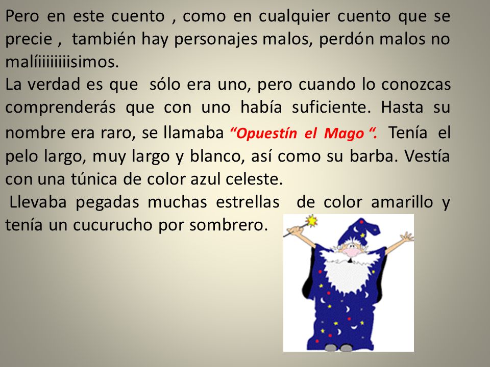 Pero en este cuento , como en cualquier cuento que se precie , también hay personajes malos, perdón malos no malíiiiiiiiisimos.