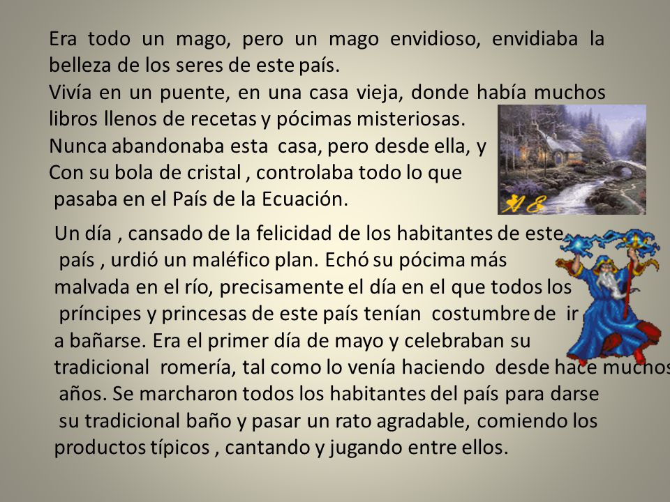 Era todo un mago, pero un mago envidioso, envidiaba la belleza de los seres de este país.