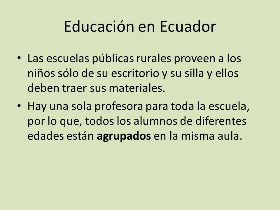 Educación en Ecuador Las escuelas públicas rurales proveen a los niños sólo de su escritorio y su silla y ellos deben traer sus materiales.